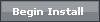 Begin Install