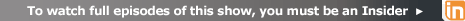 To watch full episodes of this show, you must be an Insider 
