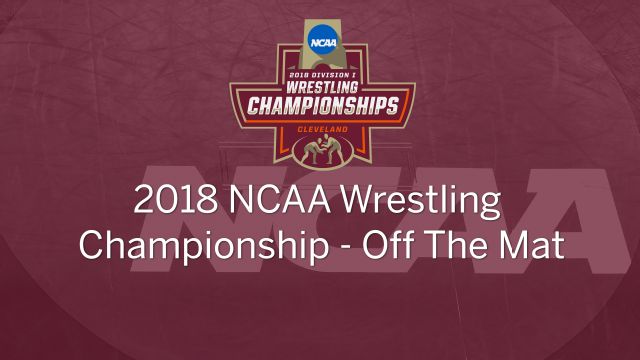 2018 NCAA Wrestling Championships Off The Mat (Championship)