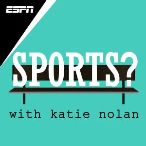 Sports With Katie Nolan Show Podcenter Espn Radio