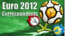 Euro 2012 Correspondents
