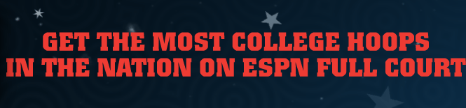 GET THE MOST COLLEGE HOOPS IN THE NATION ON ESPN FULL COURT
