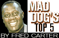 Mad Dog's Top 5