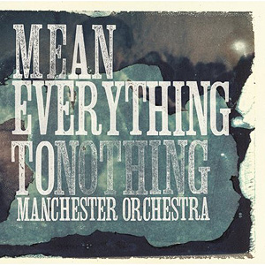 Mean Everything to Nothing -- Manchester Orchestra