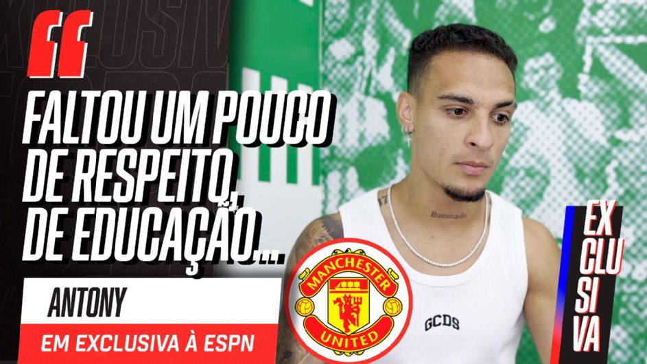 Do inferno ao céu, Antony abre o jogo à ESPN: desrespeito no United, oferta do Bayern e alegria no Betis