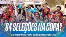 Novo formato da Copa do Mundo? Vitor Birner avalia proposta de torneio com 64 seleções