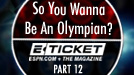 So You Wanna Be An Olympian, part 12