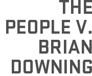 THE PEOPLE V. BRIAN DOWNING