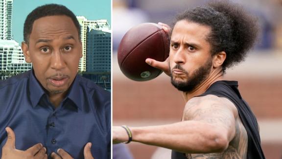 Why Stephen A. is tired of NFL players saying Kaepernick should be in the league