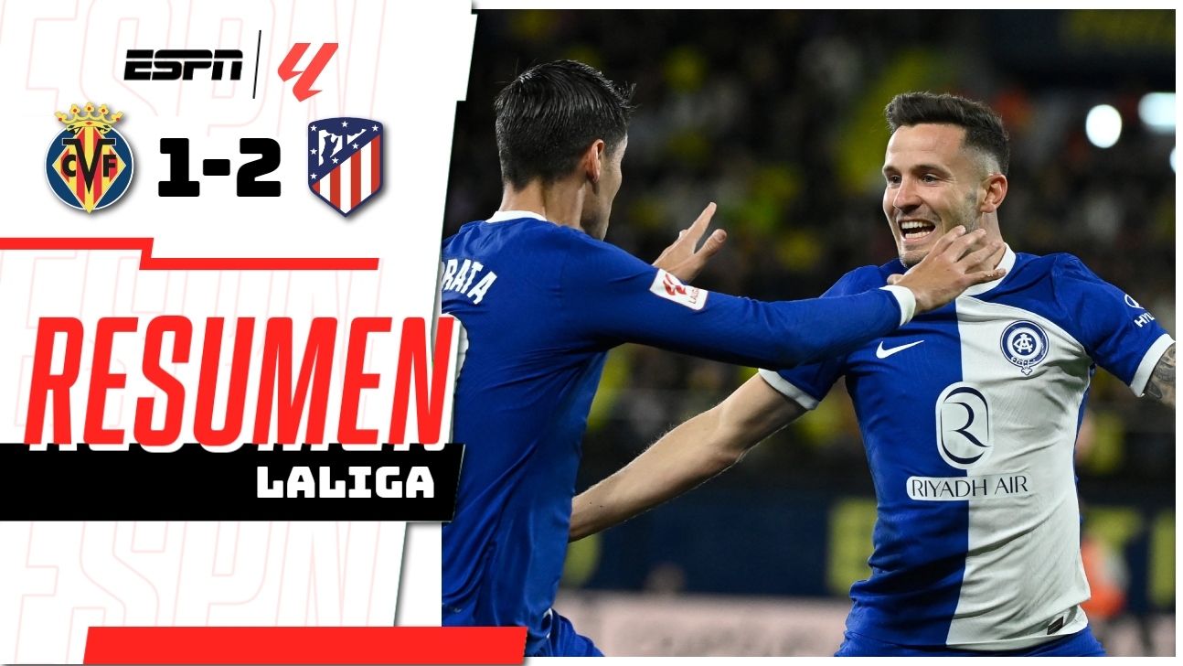 Atlético de Madrid le ganó al Villarreal en el último suspiro y volvió ...